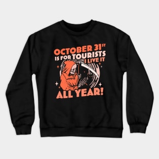 October 31st is For Tourists I Live It All Year Halloween Crewneck Sweatshirt
